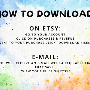 May include: A watercolor background with text explaining how to download digital files purchased on Etsy. The text says "HOW TO DOWNLOAD: ON ETSY: GO TO YOUR ACCOUNT CLICK ON PURCHASES & REVIEWS NEXT TO YOUR PURCHASE CLICK "DOWNLOAD FILES" E-MAIL: YOU WILL RECIEVE AN E-MAIL WITH A CLICKABLE LINK THAT SAYS: "VIEW YOUR FILES ON ETSY."