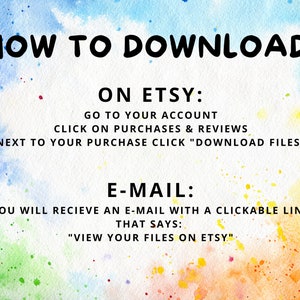May include: A watercolor background with text explaining how to download digital files purchased on Etsy. The text says "HOW TO DOWNLOAD: ON ETSY: GO TO YOUR ACCOUNT CLICK ON PURCHASES & REVIEWS NEXT TO YOUR PURCHASE CLICK "DOWNLOAD FILES" E-MAIL: YOU WILL RECIEVE AN E-MAIL WITH A CLICKABLE LINK THAT SAYS: "VIEW YOUR FILES ON ETSY."