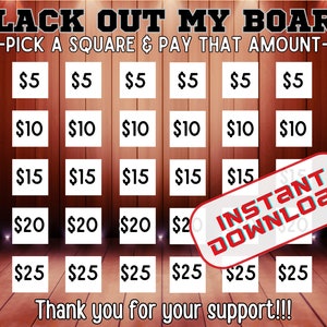May include: A red and brown wooden board with a grid of 32 squares. Each square has a dollar amount printed on it, ranging from $5 to $25. The board is titled "Black Out My Board" and has the text "Pick a square & pay that amount" printed below the title. The text "Instant Download" is printed in red on a white background in the lower right corner of the board.