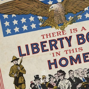 May include: Vintage patriotic poster with a brown eagle, blue stars, and the text "THERE IS A LIBERTY BOND IN THIS HOME." A soldier and a crowd of people are also depicted.