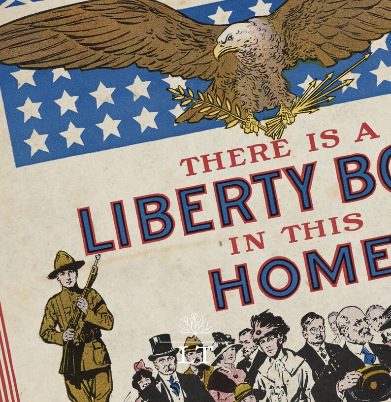 May include: Vintage patriotic poster with a brown eagle, blue stars, and the text "THERE IS A LIBERTY BOND IN THIS HOME." A soldier and a crowd of people are also depicted.