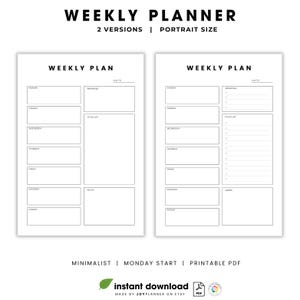 May include: Two minimalist weekly planner designs in portrait size. The top text reads "WEEKLY PLANNER" and "2 VERSIONS | PORTRAIT SIZE". The text "WEEKLY PLAN" is at the top of each planner. The bottom text reads "MINIMALIST | MONDAY START | PRINTABLE PDF".