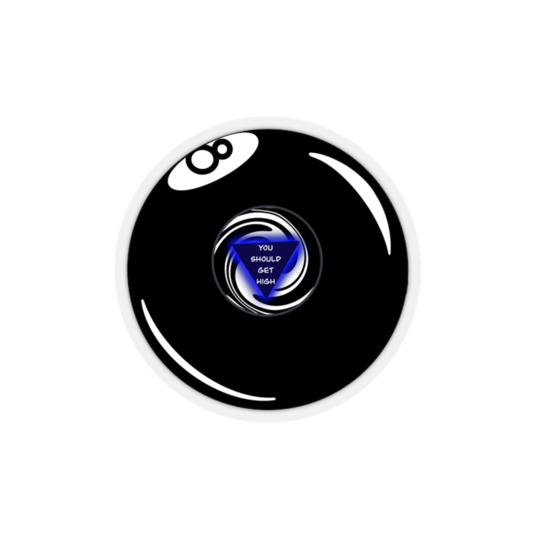 You Should Get High Trippy Eight Ball Sticker- Vinyl Die Cut -Kiss Cut 2x2 inch