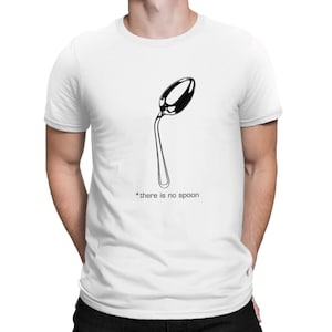 May include: White t-shirt with a black outline of a spoon bending in the middle and the text "*there is no spoon" underneath.