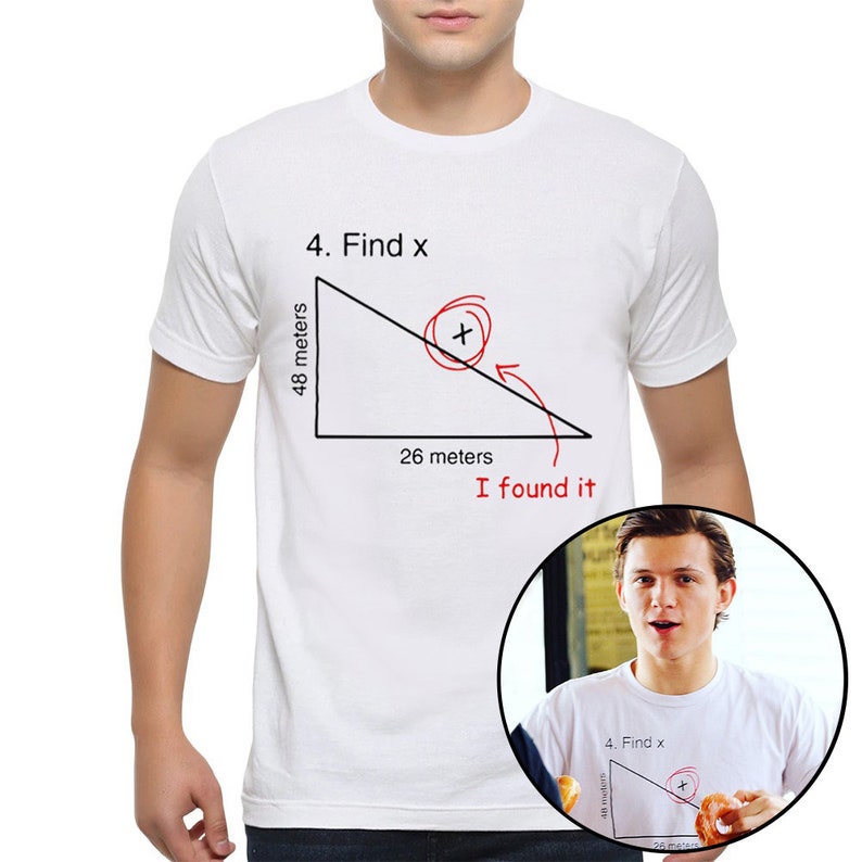 May include: White t-shirt with a humorous math problem printed on it. The problem shows a right triangle with the text "4. Find x" and the lengths of two sides labeled "48 meters" and "26 meters". The text "I found it" is written below the triangle.