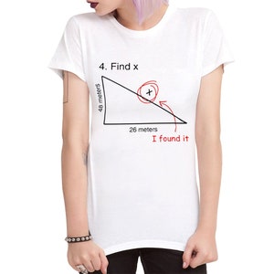 May include: White t-shirt with a black and red graphic of a right triangle with the text "4. Find x", "48 meters", "26 meters", and "I found it".