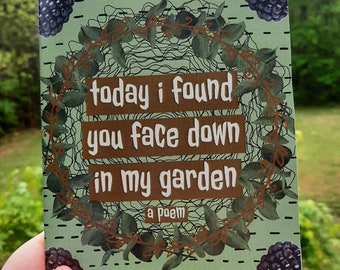 today i found you face down in my garden - a poetry zine | zine, zines, mini zine, mini zines, lgbtq, lgbtq zine, lesbian, nature zine