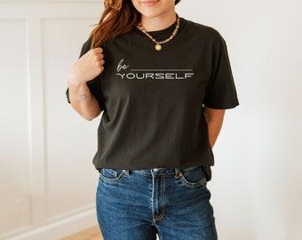 Self Loving T-Shirt, Feel Good, Love Yourself, Be Yourself T Shirt, Believe Yourself Shirt, Inspirational Shirt, Motivational Shirt, Be Kind