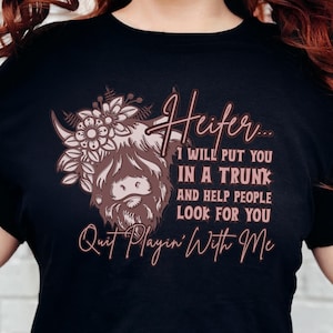 Funny Highland Cow Shirt Heifer Meme Tshirt Girlfriend Gift Sarcastic Shirt Farm Tee Cow Lover Gift Western Cow Shirt Funny Heifer T Shirt