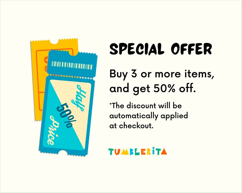 May include: A blue and yellow ticket with the text "Half Price 50%" and the words "SPECIAL OFFER" in black text. The text below the offer reads "Buy 3 or more items, and get 50% off." The text below that reads "*The discount will be automatically applied at checkout." The text at the bottom of the image reads "TUMBLERITA" in colorful letters.