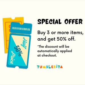 May include: A blue and yellow ticket with the text "Half Price 50%" and the words "SPECIAL OFFER" in black text. The text below the offer reads "Buy 3 or more items, and get 50% off." The text below that reads "*The discount will be automatically applied at checkout." The text at the bottom of the image reads "TUMBLERITA" in colorful letters.