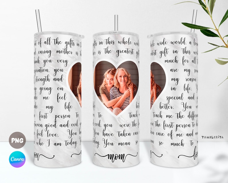 May include: White tumbler with a marble pattern and a heart-shaped photo of two women. The tumbler has a black inscription that reads "To all the gifts in the world, a caring mother is the greatest gift. Thank you very much for all you are, my strength and my reason in life. You teach me to be a better person. You were the first person to teach me the difference between good and evil. You have taken care of me and I feel love. You help me to be who I am today. Mom".