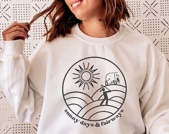 Sunny Days and Fairways Crewneck Sweatshirt, Cute Golf Pullover, Gift for Golfer Friend