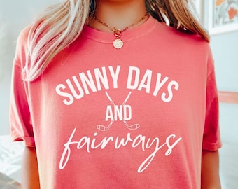 Camiseta de golf Sunny Days and Fairways, regalo de golf para damas, lindo regalo de golf - Colores cómodos 1717