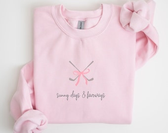 Sunny Days and Fairways Coquette Golf Sweatshirt Cute Golf Gift Ladies Golf Gift Coquette Pullover for Golfers Womens Golf Bachelorette