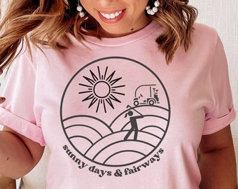 Sunny Days and Fairways Shirt, Golf Shirt Ladies, Cute Golf Tee, Golf T Shirt Gift for Friend, Feminine Golf Tee, Gift for Golf Lover