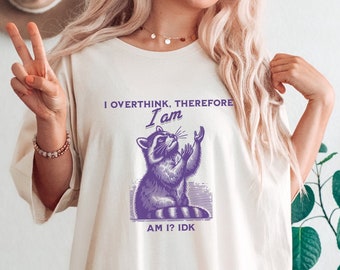 I Overthink Therefore I am Raccoon Shirt Funny Raccoon Tshirt Raccoon Gifts Racoon Shirt Raccoon Meme ADHD Shirt Anxiety Tshirt Vintage