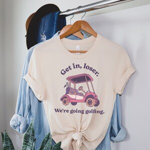 Get In Loser We're Going Golfing Ladies Golf Shirt Cute Golf Gift Golf Humor Tee Retro Golf Shirt image 3