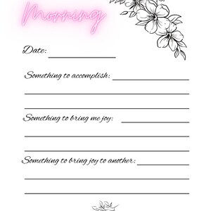 May include: A printable morning planner with a pink neon "Morning" title and floral illustrations. The planner includes sections for "Date", "Something to accomplish", "Something to bring me joy", and "Something to bring joy to another".