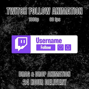 May include: A purple Twitch logo with a white notification bar that says "Username" and has a purple button that says "Follow". The notification bar also has a heart and a bell icon. The text "TWITCH FOLLOW ANIMATION" is at the top of the image. The text "1080p 60 fps" is below the Twitch logo. The text "DRAG & DROP ANIMATION" and "24 HOUR DELIVERY" are at the bottom of the image.