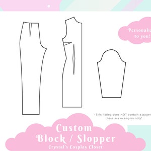 May include: A digital illustration of a custom block and slopper pattern for sewing. The image shows a pair of pants, a sleeveless top, and a sleeve pattern. The text "Personalized to you!" and "Custom Block/Slopper" is included in the image.