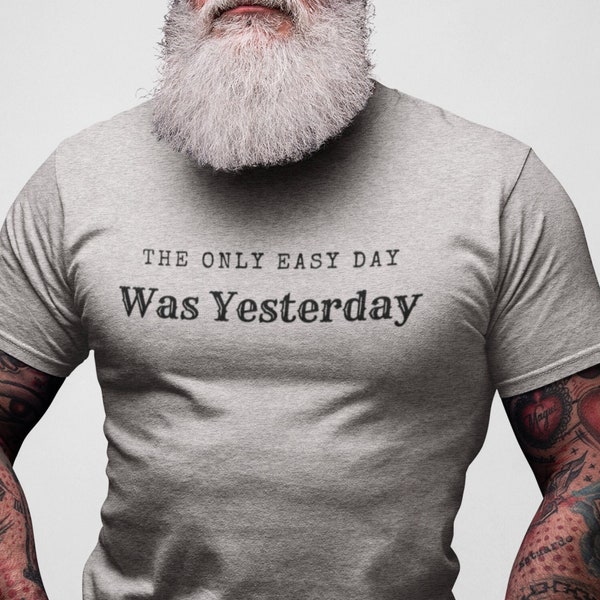 The Only Easy Day Was Yesterday Shirt, Inspirational Tshirt, Motivational Workout T-shirt, Military Sayings T-shirt, Veteran Gym Lover Gift