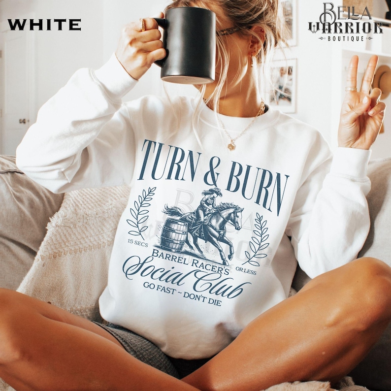Barrel Racing Cowgirl Sweatshirt, Rodeo Horse Girl Gift, Barrel Racer Western Horse Show Shirt, Cute Turn and Burn Sweater White