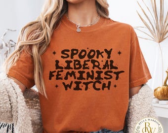 Feminist Witch Shirt Spooky Liberal Women's Halloween Tshirt Witchy Fall Comfort Colors Tee Funny Feminism Gift
