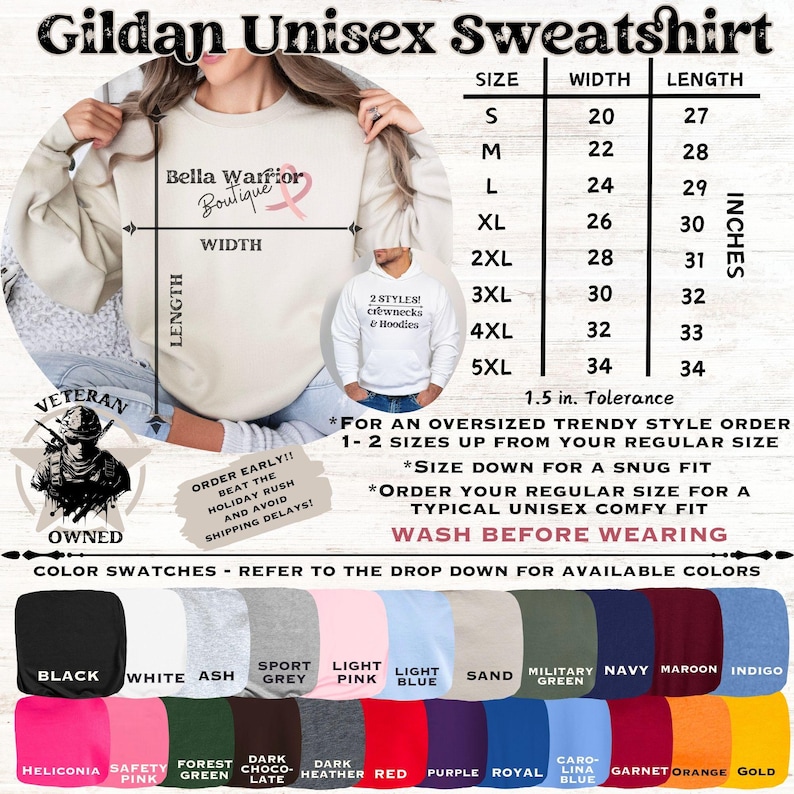 Puede incluir: Una sudadera unisex beige Gildan con el texto "Bella Warrior Boutique" y una cinta rosa. La sudadera se muestra en una modelo con una tabla de tallas para pedir. La tabla de tallas muestra el ancho y la longitud de la sudadera en pulgadas para las tallas S a 5XL. El texto "VETERAN OWNED" se muestra en forma de estrella en el lado izquierdo de la imagen. El texto "ORDER EARLY!! BEAT THE HOLIDAY RUSH AND AVOID SHIPPING DELAYS!" se muestra en el lado derecho de la imagen. El texto "COLOR SWATCHES - REFER TO THE DROP DOWN FOR AVAILABLE COLORS" se muestra en la parte inferior de la imagen. La imagen muestra una variedad de muestras de color para la sudadera.