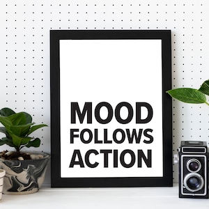 Mood Follows Action - Motivational Quote, Printable Wall Art, Minimalist Typography Poster - Digital Download
