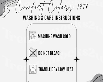May include: Washing and care instructions for Comfort Colors 1717 apparel. Machine wash cold, do not bleach, tumble dry low heat, and do not iron the design.
