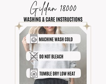 May include: Washing and care instructions for Gildan 18000 apparel: Machine wash cold, do not bleach, tumble dry low heat, do not iron design.