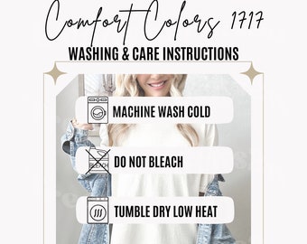 May include: Washing and care instructions for Comfort Colors 1717 apparel. The instructions include machine wash cold, do not bleach, tumble dry low heat, and do not iron design.