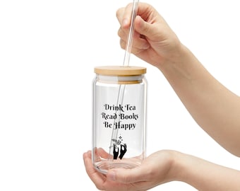 Inspirational Sipper Glass, Drink Tea Read Books Be Happy, Book Lover Gift, Eco-Friendly Mug, Beverage Container, Reading Accessory