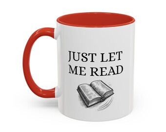 Just Let Me Read - Coffee Mug - Perfect Gift for Coffee Lovers, Motivational Quote Mug, Home Office Decor, Unique Tea Cup