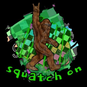 May include: A green, black, and white checkered background with a brown Bigfoot character wearing sunglasses and making a rock and roll hand gesture. The text "squatch on" is written in green below the character.