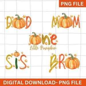 May include: A digital PNG file with autumn-themed graphics. The design includes the words "Dad," "Mom," "Sis," "Bro," and "One Little Pumpkin," each with an orange pumpkin and autumn leaves. The file is on a white grid background.
