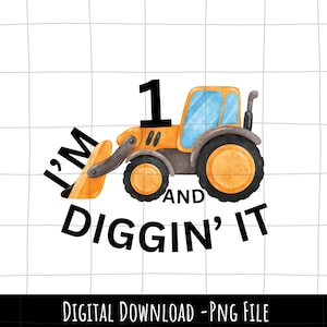 I&#39;m 1 and diggin&#39; it png, 1st Birthday Construction PNG, Construction PNG, Second Birthday PNG,  Number 1, Birthday Sublimation Design