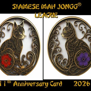 May include: Anniversary card featuring two ornate cat designs. Each cat is black with gold filigree, set within a gold oval frame. One cat has a red flower, the other a purple flower. Text reads "SIAMESE MAH JONGG LEAGUE" and "11th Anniversary Card 2026".