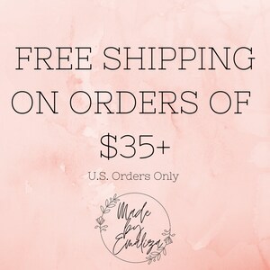 May include: Pink watercolor background with the text "FREE SHIPPING ON ORDERS OF $35+ U.S. Orders Only" and a logo that says "Made by Emiliza".