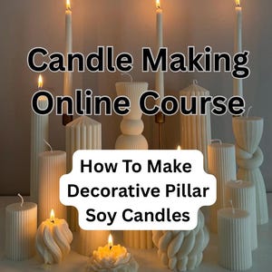 DIY Tutorial Candle Making Online course How To Make Decorative Soy Pillar Candles