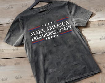 Make America Trumpless Again Shirt, Funny Anti Trump Tee, Sarcastic Political, Bold Statement, Political Humor, Gift for Activists, Funny RZ