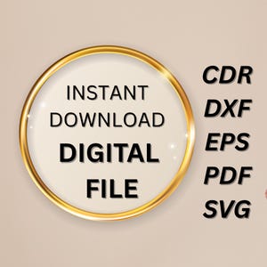 May include: A digital file graphic with the words "INSTANT DOWNLOAD DIGITAL FILE" inside a gold ring. To the right are the file formats: CDR, DXF, EPS, PDF, and SVG. The background is a light beige color.