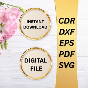 May include: An image featuring two circular gold-rimmed badges with the text "INSTANT DOWNLOAD" and "DIGITAL FILE". A vertical gold banner displays file format abbreviations: CDR, DXF, EPS, PDF, and SVG. Pink flowers are in the upper left corner.