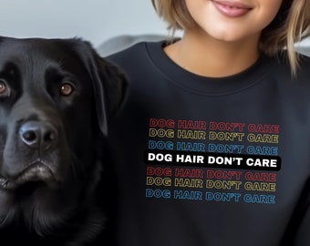 Sweatshirt "Dog Hair Don't care", ein tolles Geschenk für Hundebesitzer, Geschenk für Frauen mit Hunden