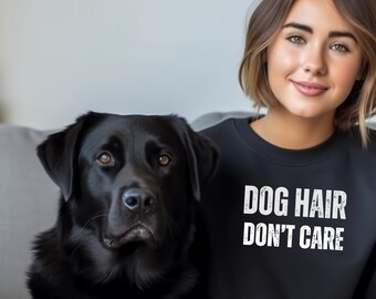 Sweatshirt "Dog Hair Don't care", ein tolles Geschenk für Hundebesitzer, Geschenk für Frauen mit Hunden