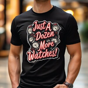 Puede incluir: Camiseta negra con un diseño gráfico de relojes y el texto "Just A Dozen More Watches!"