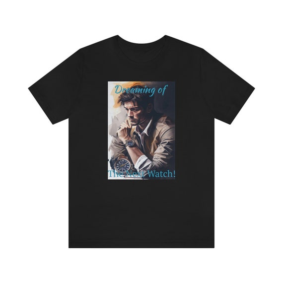 Dreaming of the Next Watch!, Watch Collectors Gift, Gift For Watch Collectors, Watch Collecting, Watch Hobby, Watch T-Shirt, Horology Shirt