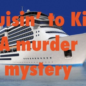 May include: A large white cruise ship with the text "Cruisin' to Kill A murder mystery" in orange letters against a blue sky.