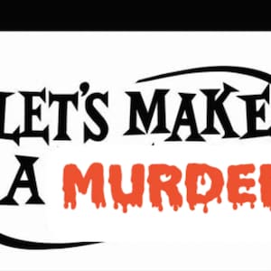 Op de afbeelding: Zwarte en witte grafische tekst die "Let's Make A Murder" leest met het woord "Murder" in rood met druppelend bloed.